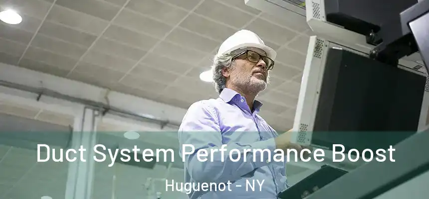 Duct System Performance Boost Huguenot - NY