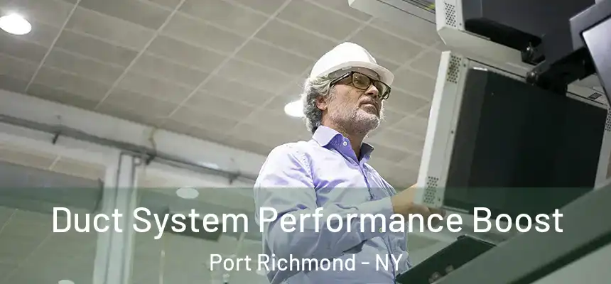 Duct System Performance Boost Port Richmond - NY