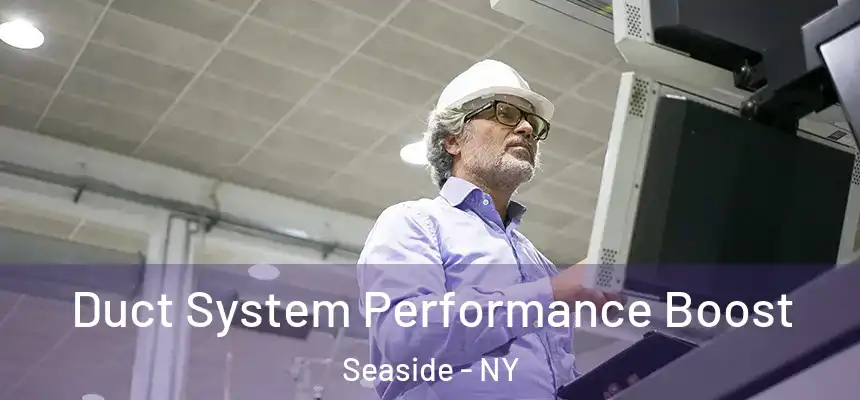  Duct System Performance Boost Seaside - NY