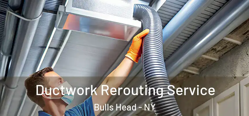 Ductwork Rerouting Service Bulls Head - NY
