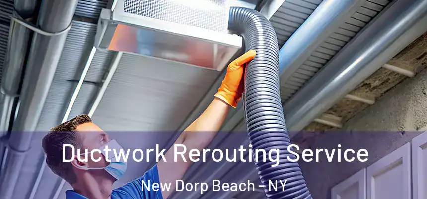 Ductwork Rerouting Service New Dorp Beach - NY