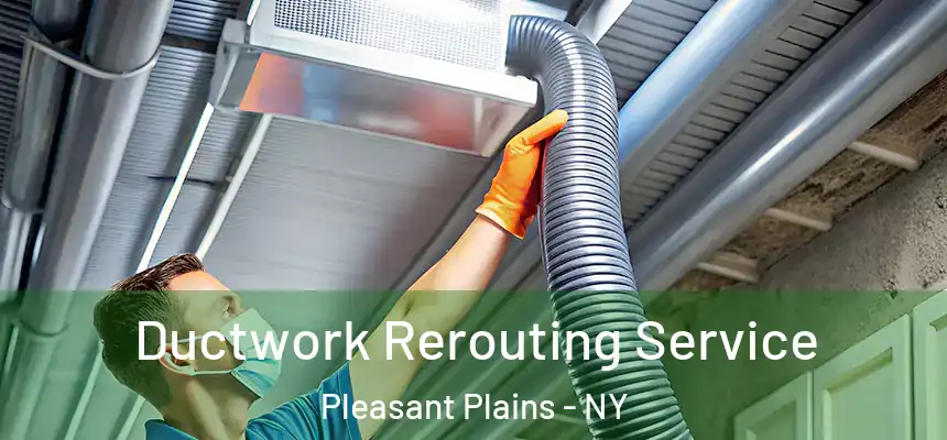 Ductwork Rerouting Service Pleasant Plains - NY