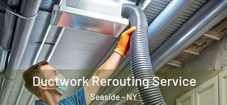  Ductwork Rerouting Service Seaside - NY