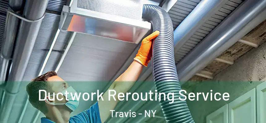  Ductwork Rerouting Service Travis - NY