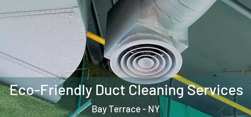  Eco-Friendly Duct Cleaning Services Bay Terrace - NY