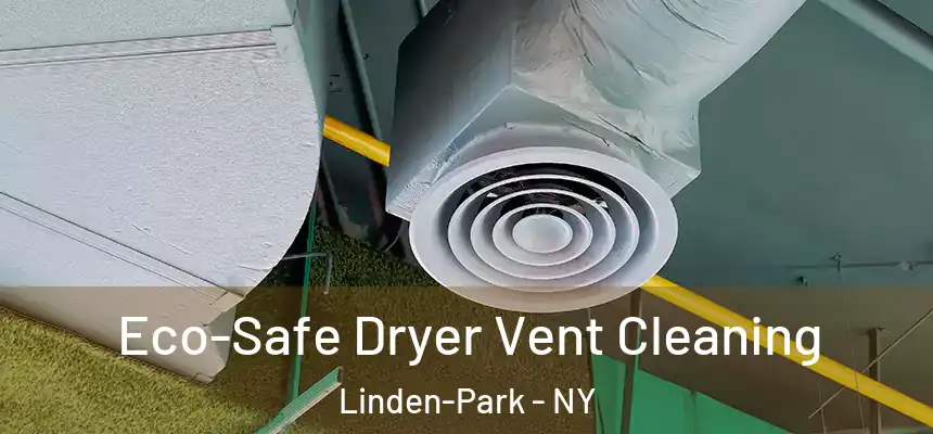 Eco-Safe Dryer Vent Cleaning Linden-Park - NY