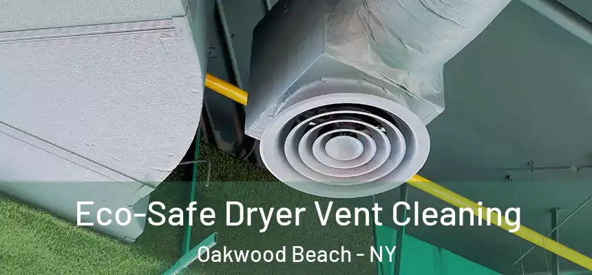  Eco-Safe Dryer Vent Cleaning Oakwood Beach - NY