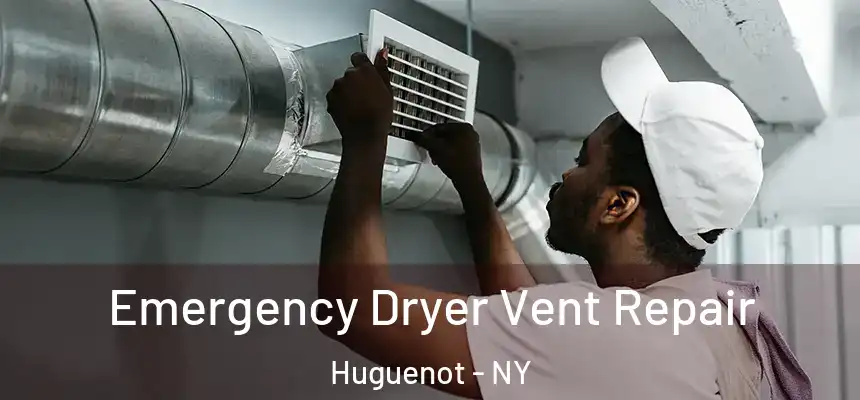 Emergency Dryer Vent Repair Huguenot - NY