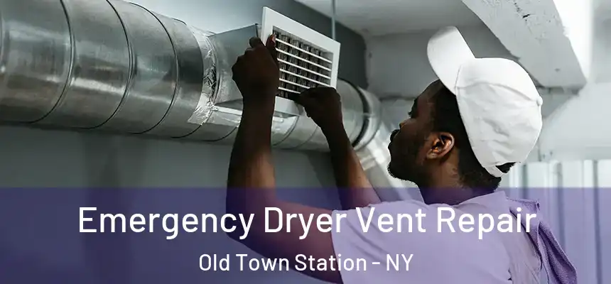  Emergency Dryer Vent Repair Old Town Station - NY