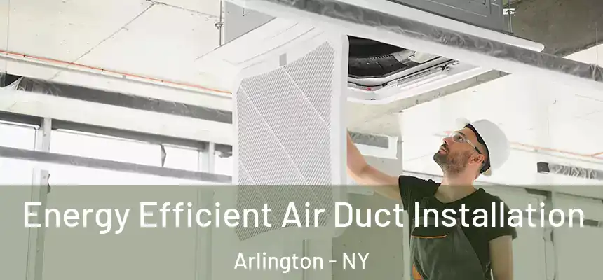 Energy Efficient Air Duct Installation Arlington - NY