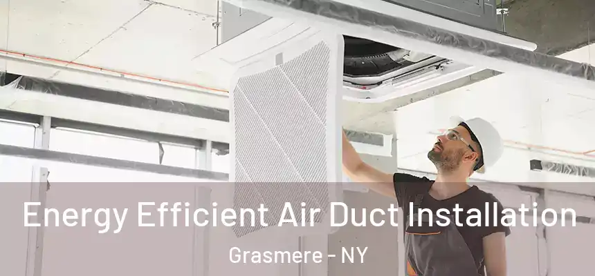  Energy Efficient Air Duct Installation Grasmere - NY