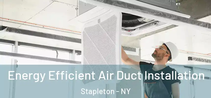 Energy Efficient Air Duct Installation Stapleton - NY