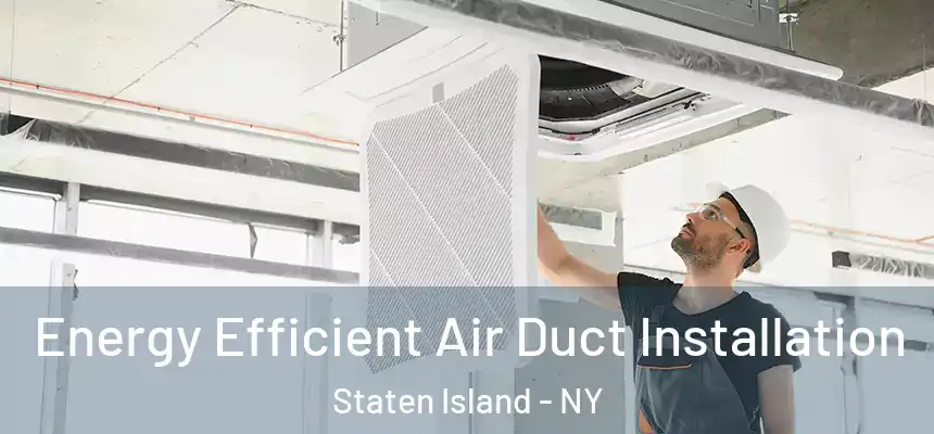 Energy Efficient Air Duct Installation Staten Island - NY