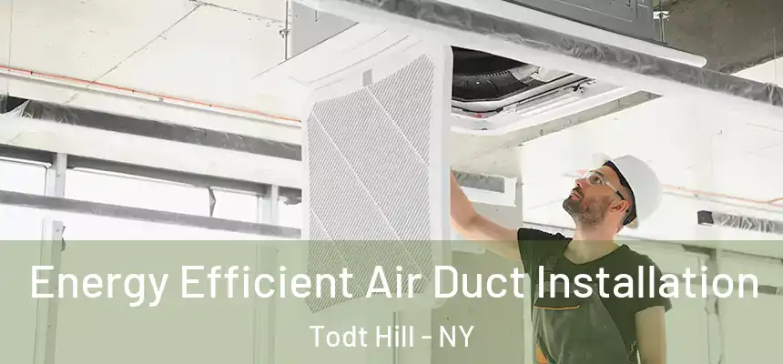 Energy Efficient Air Duct Installation Todt Hill - NY