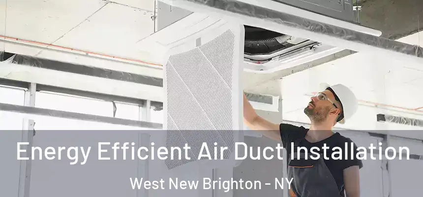  Energy Efficient Air Duct Installation West New Brighton - NY