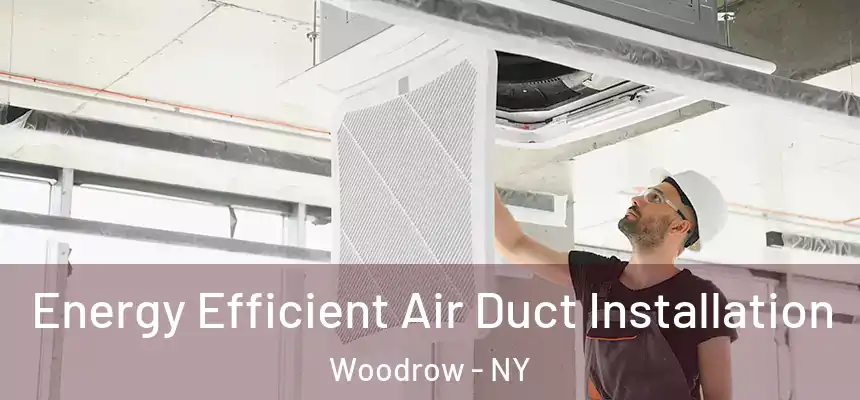  Energy Efficient Air Duct Installation Woodrow - NY