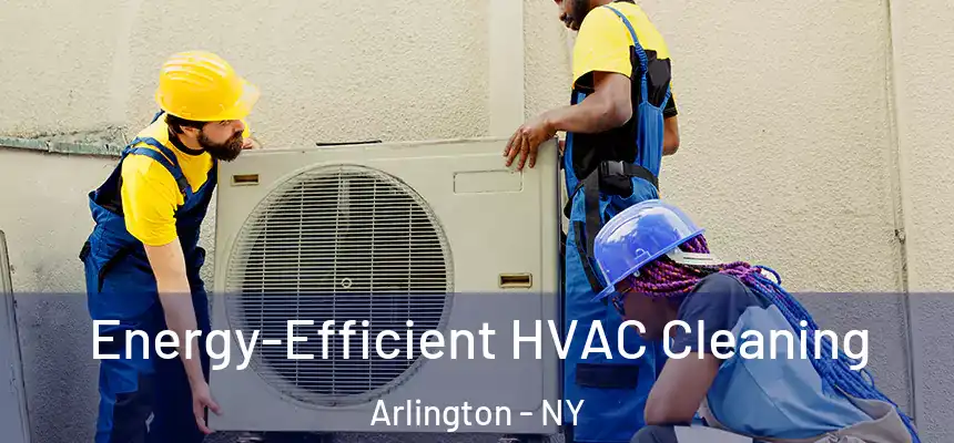 Energy-Efficient HVAC Cleaning Arlington - NY