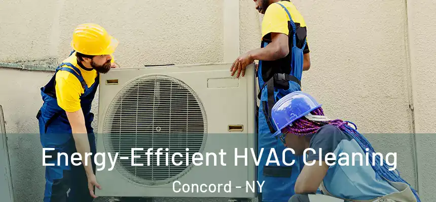 Energy-Efficient HVAC Cleaning Concord - NY