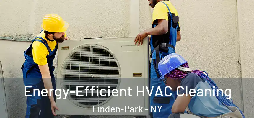 Energy-Efficient HVAC Cleaning Linden-Park - NY
