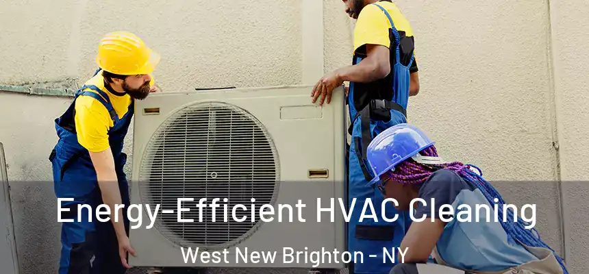 Energy-Efficient HVAC Cleaning West New Brighton - NY