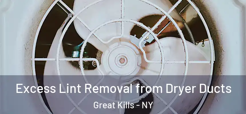 Excess Lint Removal from Dryer Ducts Great Kills - NY