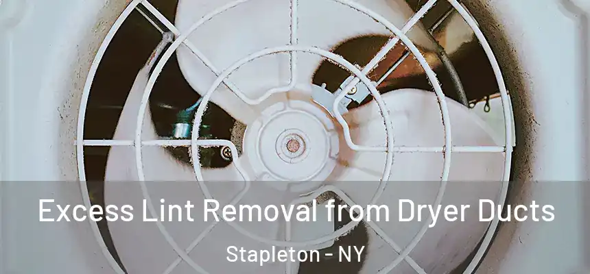 Excess Lint Removal from Dryer Ducts Stapleton - NY