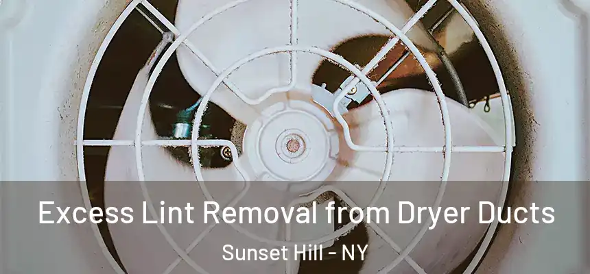 Excess Lint Removal from Dryer Ducts Sunset Hill - NY