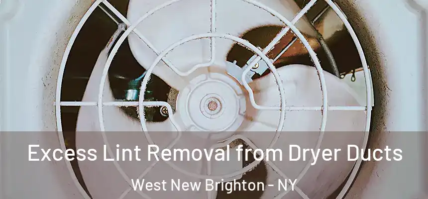 Excess Lint Removal from Dryer Ducts West New Brighton - NY