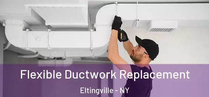  Flexible Ductwork Replacement Eltingville - NY