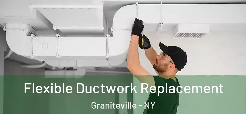 Flexible Ductwork Replacement Graniteville - NY