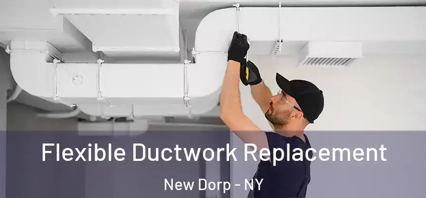 Flexible Ductwork Replacement New Dorp - NY
