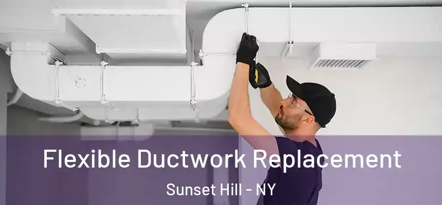  Flexible Ductwork Replacement Sunset Hill - NY