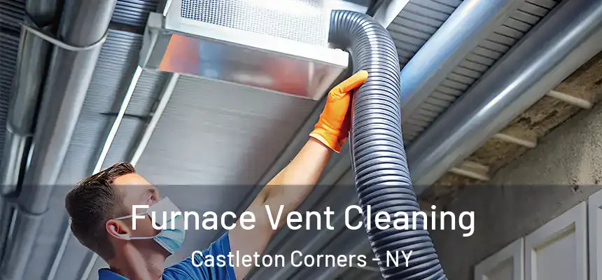 Furnace Vent Cleaning Castleton Corners - NY
