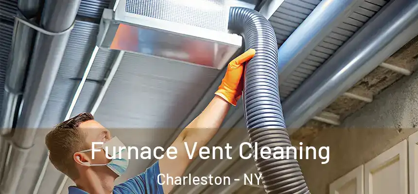 Furnace Vent Cleaning Charleston - NY