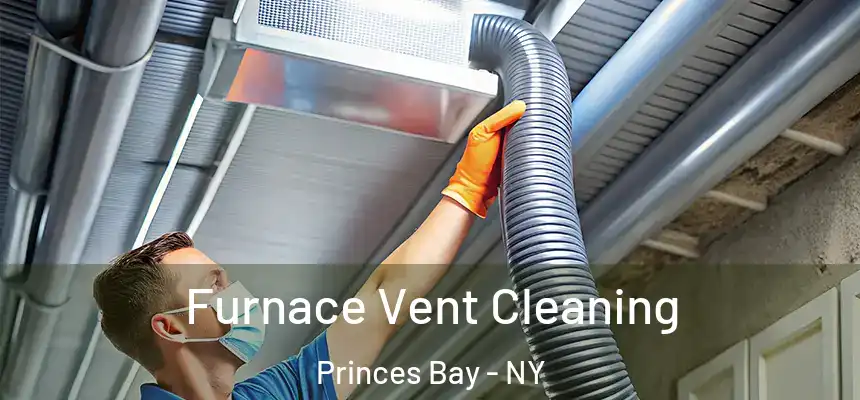 Furnace Vent Cleaning Princes Bay - NY