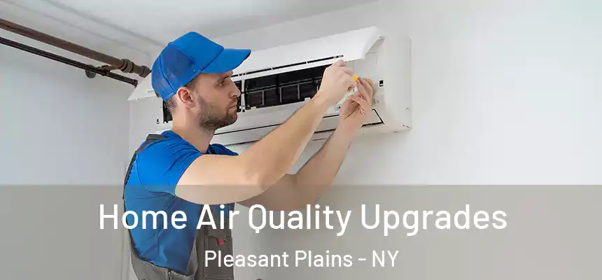 Home Air Quality Upgrades Pleasant Plains - NY