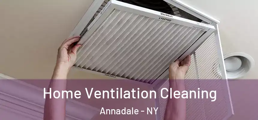 Home Ventilation Cleaning Annadale - NY