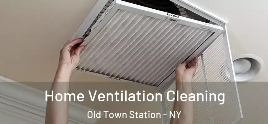  Home Ventilation Cleaning Old Town Station - NY
