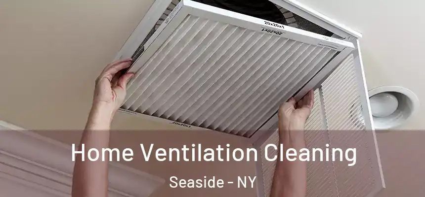 Home Ventilation Cleaning Seaside - NY
