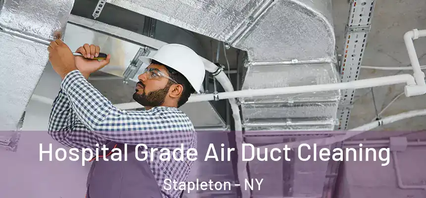 Hospital Grade Air Duct Cleaning Stapleton - NY