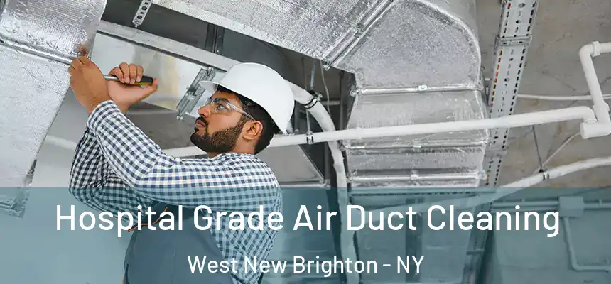 Hospital Grade Air Duct Cleaning West New Brighton - NY