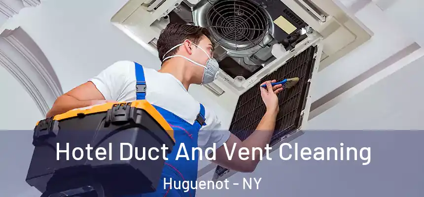 Hotel Duct And Vent Cleaning Huguenot - NY
