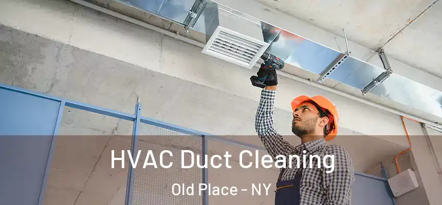 HVAC Duct Cleaning Old Place - NY