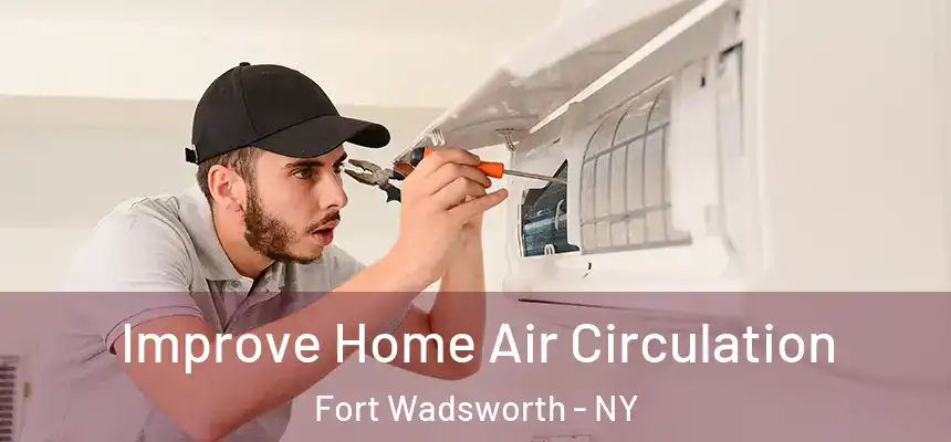 Improve Home Air Circulation Fort Wadsworth - NY