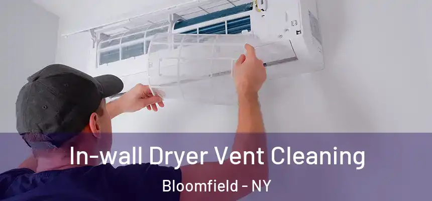 In-wall Dryer Vent Cleaning Bloomfield - NY