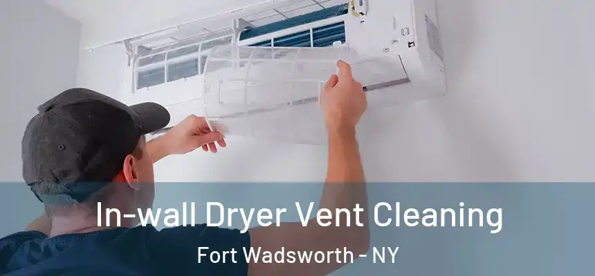In-wall Dryer Vent Cleaning Fort Wadsworth - NY