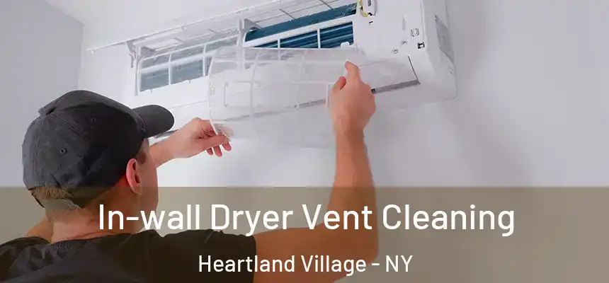 In-wall Dryer Vent Cleaning Heartland Village - NY
