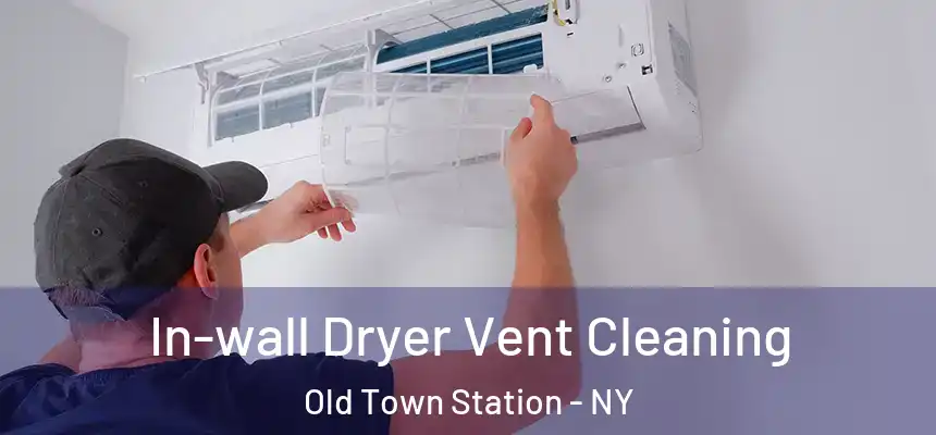  In-wall Dryer Vent Cleaning Old Town Station - NY