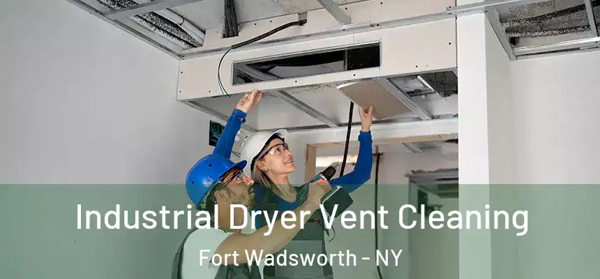  Industrial Dryer Vent Cleaning Fort Wadsworth - NY