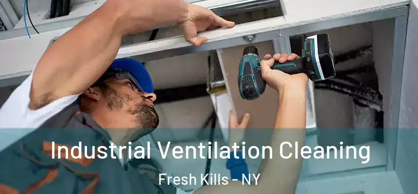 Industrial Ventilation Cleaning Fresh Kills - NY
